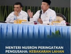 Menteri Nusron Peringatkan Pengusaha: Kebakaran Lahan Dapat Batalkan HGU